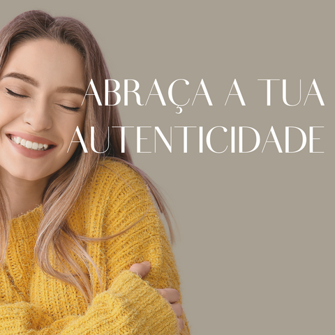 Abraça a tua autenticidade